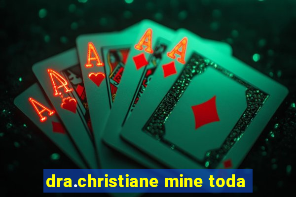 dra.christiane mine toda